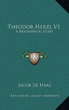 Theodor Herzl V1: A Biographical Study