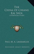 The China of Chiang Kai Shek: A Political Study