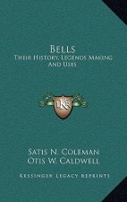 Bells: Their History, Legends Making And Uses