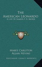 The American Leonardo: A Life of Samuel F. B. Morse