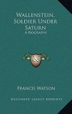 Wallenstein, Soldier Under Saturn: A Biography