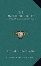 The Unfailing Light: Memoirs of an American Rabbi