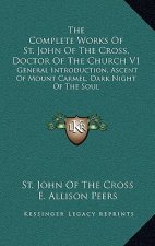 The Complete Works of St. John of the Cross, Doctor of the Church V1: General Introduction, Ascent of Mount Carmel, Dark Night of the Soul