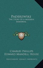 Paderewski: The Story of a Modern Immortal