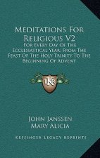 Meditations for Religious V2: For Every Day of the Ecclesiastical Year; From the Feast of the Holy Trinity to the Beginning of Advent