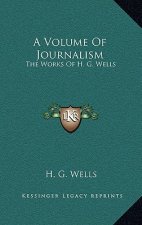 A Volume of Journalism: The Works of H. G. Wells