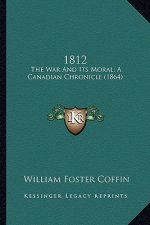 1812: The War and Its Moral; A Canadian Chronicle (1864)