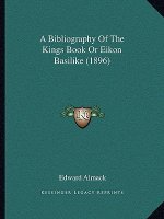 A Bibliography of the Kings Book or Eikon Basilike (1896)