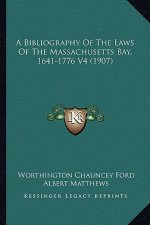 A Bibliography of the Laws of the Massachusetts Bay, 1641-1776 V4 (1907)