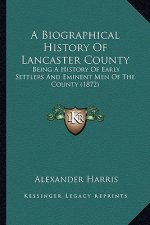 A Biographical History of Lancaster County: Being a History of Early Settlers and Eminent Men of the County (1872)