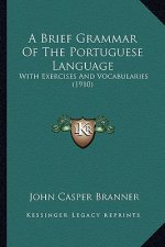 A Brief Grammar of the Portuguese Language: With Exercises and Vocabularies (1910)