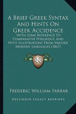 A Brief Greek Syntax and Hints on Greek Accidence: With Some Reference to Comparative Philology, and with Illustrations from Various Modern Languages