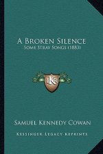 A Broken Silence: Some Stray Songs (1883)
