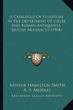 A Catalogue of Sculpture in the Department of Greek and Roman Antiquities, British Museum V3 (1904)