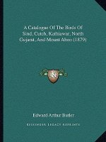 A Catalogue of the Birds of Sind, Cutch, Kathiawar, North Gujarat, and Mount Aboo (1879)