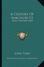 A Century of Anecdote V2: From 1760-1860 (1864)