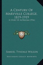 A Century Of Maryville College, 1819-1919: A Story Of Altruism (1916)