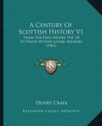 A Century Of Scottish History V1: From The Days Before The '45 To Those Within Living Memory (1901)