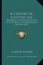 A Century of Scottish Life: Memorials and Recollections of Historical and Remarkable Persons (1872)