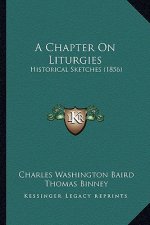A Chapter on Liturgies: Historical Sketches (1856)
