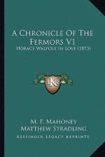 A Chronicle of the Fermors V1: Horace Walpole in Love (1873)