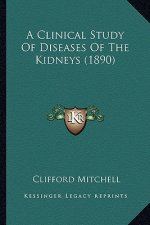 A Clinical Study of Diseases of the Kidneys (1890)