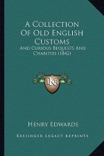 A Collection of Old English Customs: And Curious Bequests and Charities (1842)