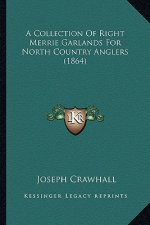 A Collection of Right Merrie Garlands for North Country Anglers (1864)