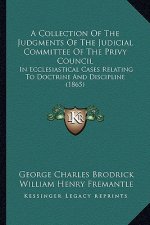 A Collection of the Judgments of the Judicial Committee of the Privy Council: In Ecclesiastical Cases Relating to Doctrine and Discipline (1865)