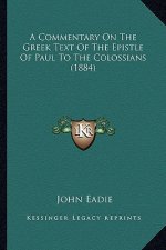 A Commentary on the Greek Text of the Epistle of Paul to the Colossians (1884)