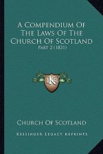 A Compendium of the Laws of the Church of Scotland: Part 2 (1831)