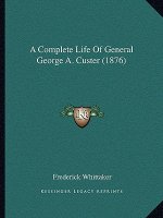 A Complete Life of General George A. Custer (1876)