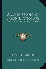 A Concise Anglo-Saxon Dictionary: For the Use of Students (1916)