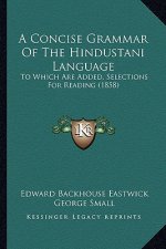A Concise Grammar of the Hindustani Language: To Which Are Added, Selections for Reading (1858)