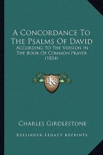 A Concordance to the Psalms of David: According to the Version in the Book of Common Prayer (1834)