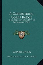 A Conquering Corps Badge: And Other Stories of the Philippines (1901)