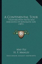 A Continental Tour: Together with Notes and Anecdotes of Diplomatic Life (1871)