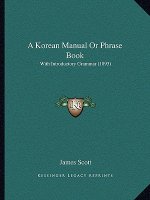 A Korean Manual or Phrase Book: With Introductory Grammar (1893)
