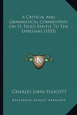 A Critical and Grammatical Commentary on St. Paul's Epistle to the Ephesians (1855)