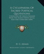 A Cyclopaedia of Sacred Poetical Quotations: Consisting of Choice Passages from the Sacred Poetry of All Ages and Countries (1854)