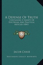 A Defense of Truth: Containing a Variety of Doctrinal and Practical Articles (1841)