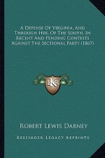 A Defense of Virginia, and Through Her, of the South, in Recent and Pending Contests Against the Sectional Party (1867)