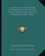 A Denial of the Charges of Forgery in Connection with the Sachems' Deed to Roger Williams (1896)