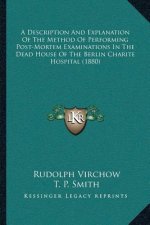 A Description and Explanation of the Method of Performing Post-Mortem Examinations in the Dead House of the Berlin Charite Hospital (1880)