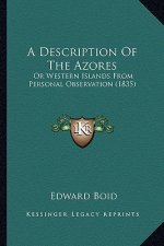 A Description of the Azores: Or Western Islands from Personal Observation (1835)