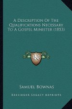 A Description of the Qualifications Necessary to a Gospel Minister (1853)