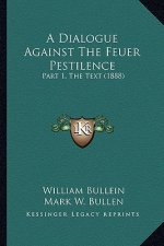 A Dialogue Against the Feuer Pestilence: Part 1, the Text (1888)
