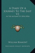 A Diary of a Journey to the East V2: In the Autumn of 1854 (1856)