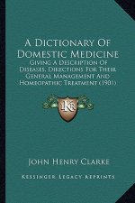 A Dictionary of Domestic Medicine: Giving a Description of Diseases, Directions for Their General Management and Homeopathic Treatment (1901)