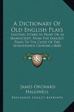 A Dictionary of Old English Plays: Existing Either in Print or in Manuscript, from the Earliest Times to the Close of the Seventeenth Century (1860)